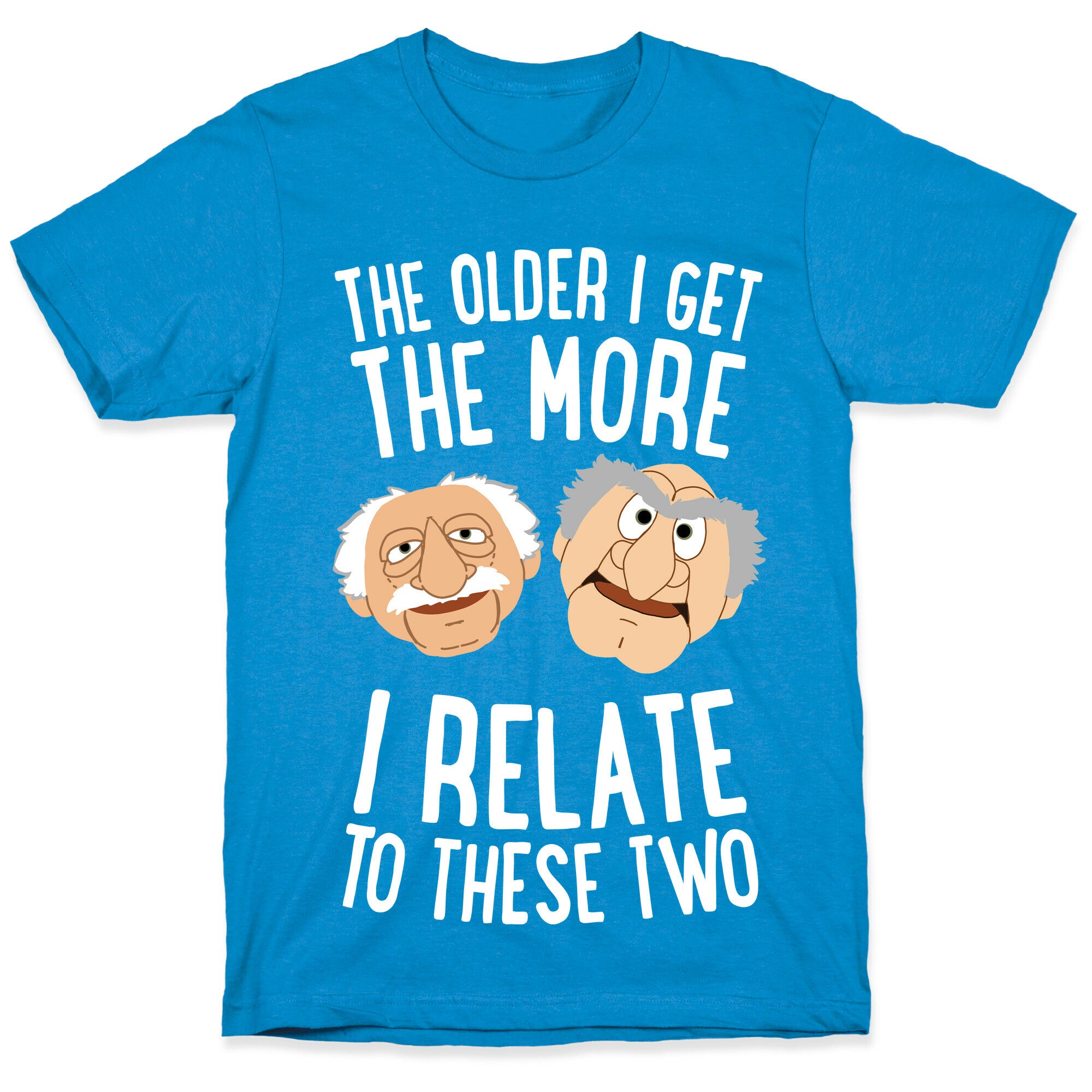 The Older I Get, The More I Relate To These Two T-Shirt